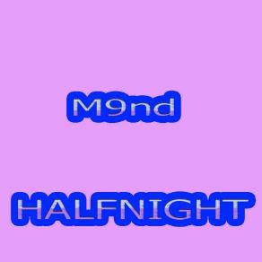 Download track M9nd Halfnight