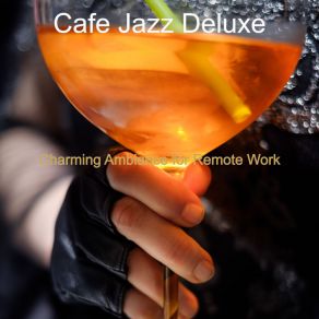 Download track Grand Sounds For Working Remotely Cafe Jazz Deluxe