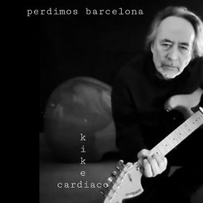 Download track (Letanía De Los Que) Perdimos Barcelona KIKE CARDIACO