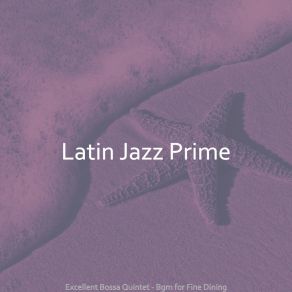 Download track Bossa Quintet Soundtrack For Fine Dining Latin Jazz Prime