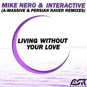 Download track Living Without Your Love (Persian Raver Remix) Interactive, Mike Nero