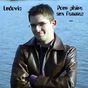 Download track Pour Plaire Aux Femmes - Paroles / Musique: Ludovic. G Ludovic