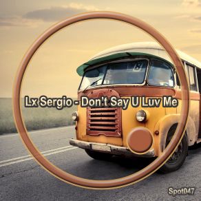 Download track Dont Say U Luv Me (Original Mix) Lx Sergio