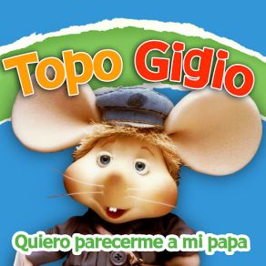 Download track Hoy Tengo Que Decirte Papá Topo Gigio