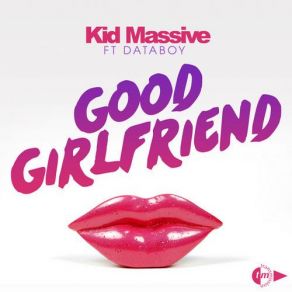 Download track Good Girlfriend (Alex Van Alff Remix) Kid Massive, Databoy