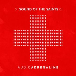 Download track Sound Of The Saints Audio Adrenaline