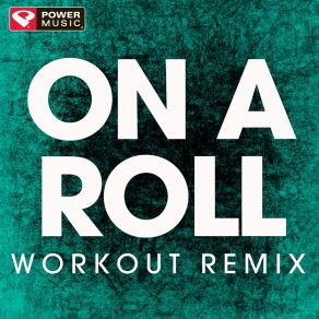 Download track On A Roll (Workout Remix) Power Music Workout