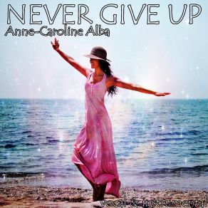 Download track Never Give Up (Reprise To Sia) Anne-Caroline Alba