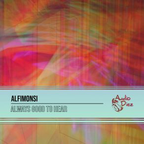 Download track Always Good To Hear (Original Mix) Alfimonsi