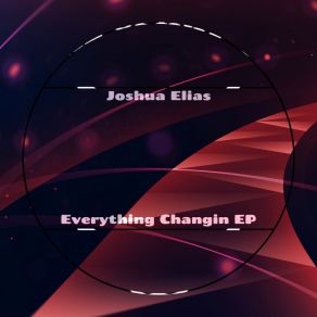 Download track Everything Changin Joshua Elias