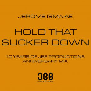 Download track Hold That Sucker Down (Jerome Isma-Ae's 10 Year Anniversary Mix) Jerome Isma-Ae