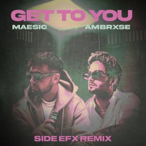 Download track Get To You (SIDE EFX Remix) MaesicAmbrxse