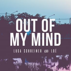 Download track Out Of My Mind Loe, Luca Schreiner