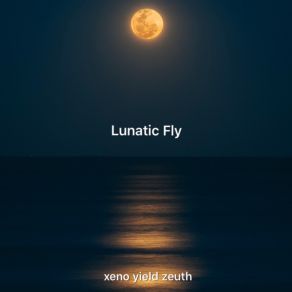 Download track Lunatic Fly Xeno Yield Zeuth