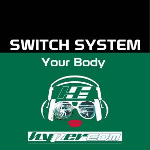 Download track Your Body (Extended Mix) Switch System