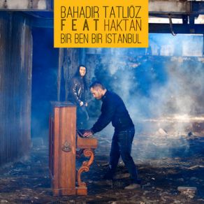 Download track Bir Ben Bir Istanbul Haktan, Bahadır Tatlıöz