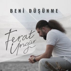 Download track Beni Düşünme Ferat Üngür