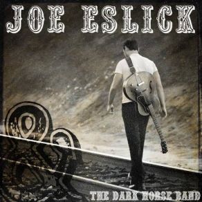 Download track Give Me All You Have Joe Eslick, The Dark Horse Band