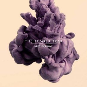 Download track Need Your Love The Temper Trap