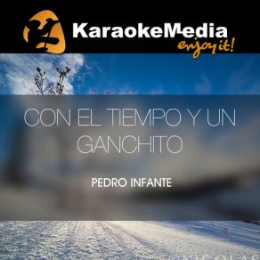 Download track Con El Tiempo Y Un Ganchito (Karaoke Version) [In The Style Of Pedro Infante] Karaokemedia