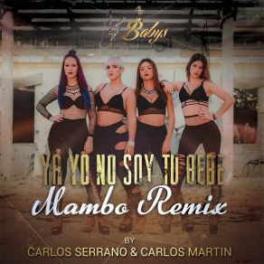 Download track Ya Yo No Soy Tu Bebe (Mambo Remix) 4 BabysCarlos Martin, Carlos Serrano