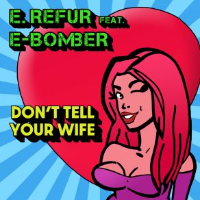 Download track Don't Tell Your Wife (Original) E-Bomber, E. Refur