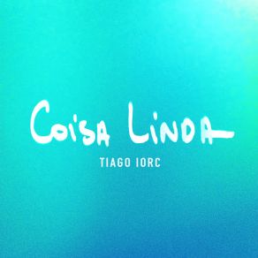 Download track Coisa Linda Tiago Iorc