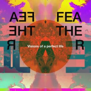 Download track Visions Of A Perfect Life (Original Mix) F E A T H E R