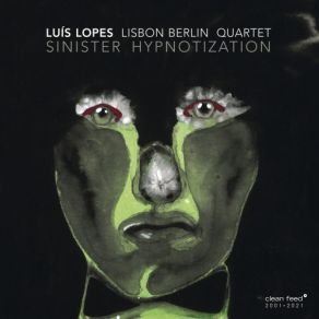 Download track Sinister Hypnotization Luís (Luis) Lopes Lisbon Berlin Quartet