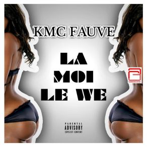 Download track La Moi Le We Kmc Fauve