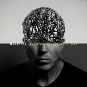 Download track Learning How To Be Human Manafest