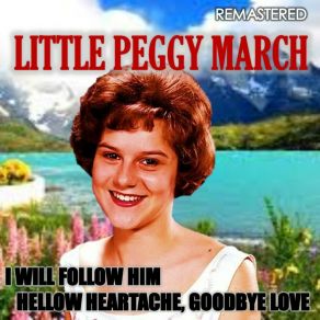 Download track Hellow Heartache, Goodbye Love (Remastered) Little Peggy March