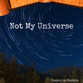 Download track Not My Universe Szabolcs Kontra