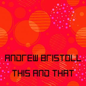 Download track This And That (Original Mix) Andrew Bristoll