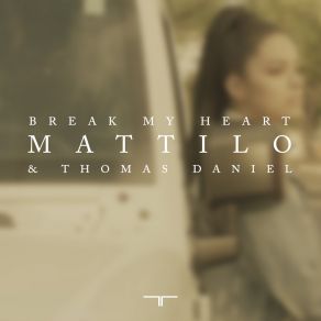 Download track Break My Heart Mattilo