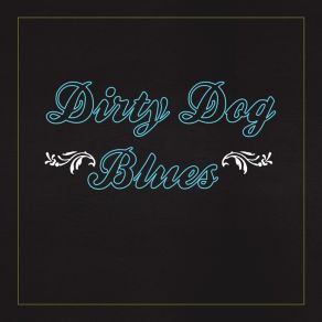 Download track Heading Down South Dirty Dog Blues