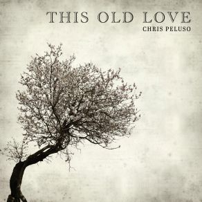 Download track This Old Love Chris Peluso