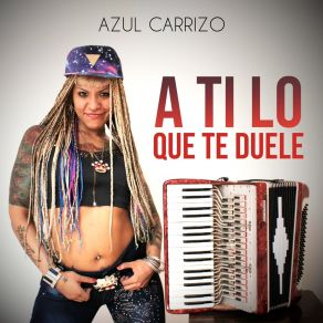 Download track A Ti Lo Que Te Duele Azul Carrizo