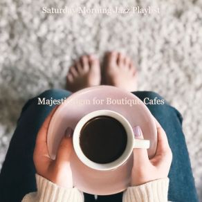 Download track Majestic Bgm For Boutique Cafes Saturday Morning