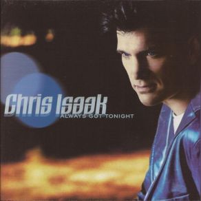 Download track Always Got Tonight Chris Isaak