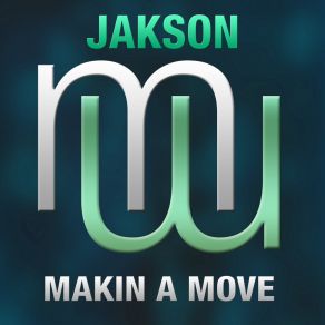 Download track Makin A Move (Radio Edit) Jakson