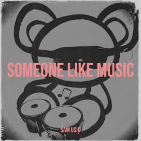 Download track Someone Like Music Sam Usic