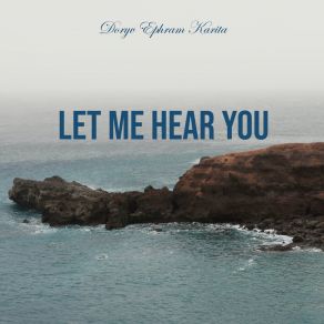 Download track Let Me Hear You Doryv Ephram Karita