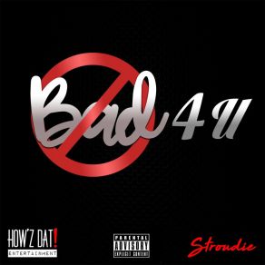 Download track Bad 4 U Stroudie