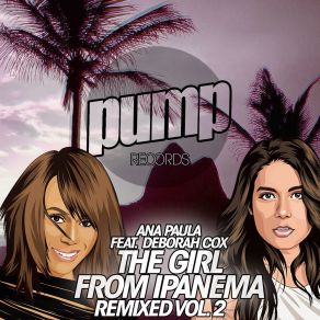 Download track The Girl From Ipanema (Isak Salazar & Xavier Santos Dub) Deborah CoxXavier Santos, Isak Salazar