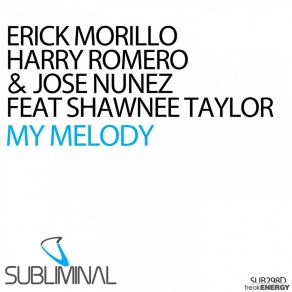 Download track My Melody (Club Mix) Erick Morillo, Jose Nunez, Harry Romero, Shawnee Taylor