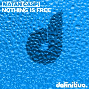 Download track Nothing Is Free (Original Mix) Matan Caspi