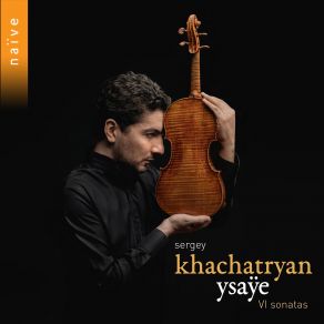 Download track Sonata For Solo Violin No. 6 In E Major, Op. 27 Allegro Giusto Non Troppo Vivo - Poco Lento - Allegretto Poco Scherzando - Allegro Tempo Primo Sergey Khachatryan