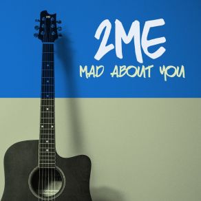 Download track Mad About You (Radio Mix) 2Me