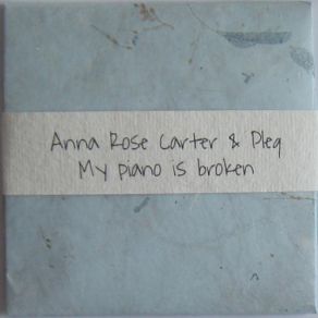 Download track My Piano Is Broken Pleq, Anna Rose Carter